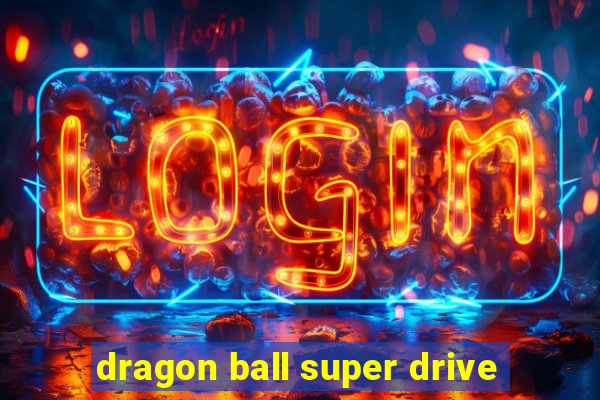 dragon ball super drive